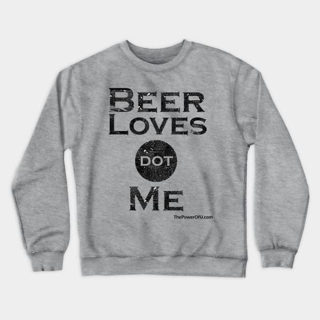 BeerLoves dot Me (Horizontal) Crewneck Sweatshirt by ThePowerOfU